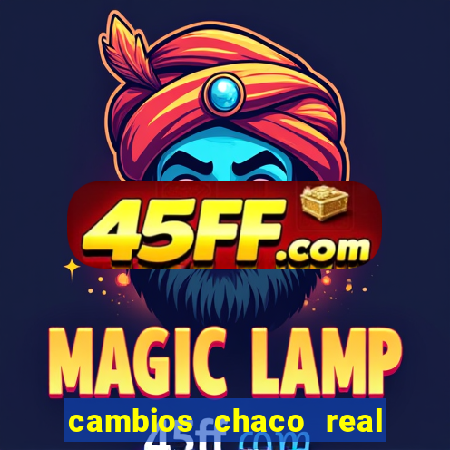 cambios chaco real x guarani